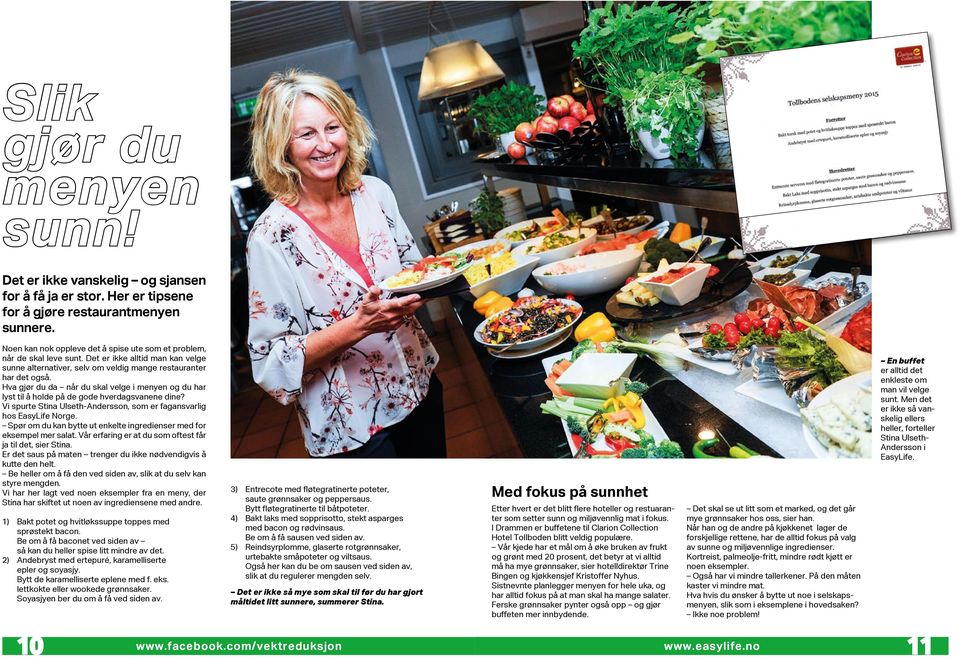 Hva gjør du da når du skal velge i menyen og du har lyst til å holde på de gode hverdagsvanene dine? Vi spurte Stina Ulseth-Andersson, som er fagansvarlig hos EasyLife Norge.