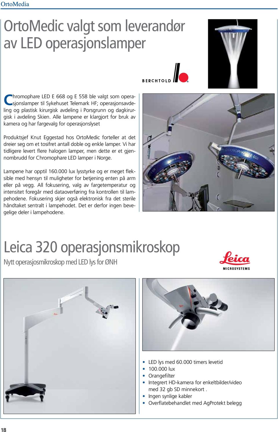Alle lampene er klargjort for bruk av kamera og har fargevalg for operasjonslyset Produktsjef Knut Eggestad hos OrtoMedic forteller at det dreier seg om et tosifret antall doble og enkle lamper.