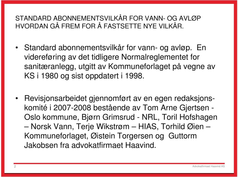 1998. Revisjonsarbeidet gjennomført av en egen redaksjonskomité i 2007-2008 bestående av Tom Arne Gjertsen - Oslo kommune, Bjørn Grimsrud -
