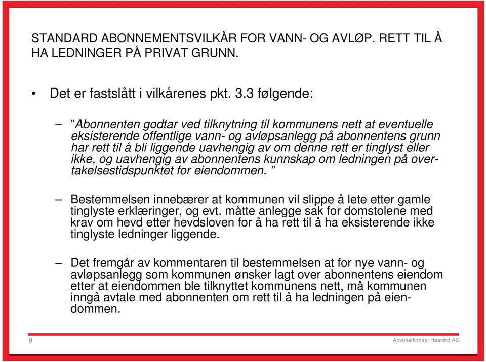 rett er tinglyst eller ikke, og uavhengig av abonnentens kunnskap om ledningen på overtakelsestidspunktet for eiendommen.