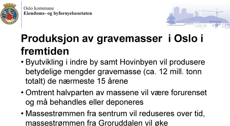 tonn totalt) de nærmeste 15 årene Omtrent halvparten av massene vil være forurenset