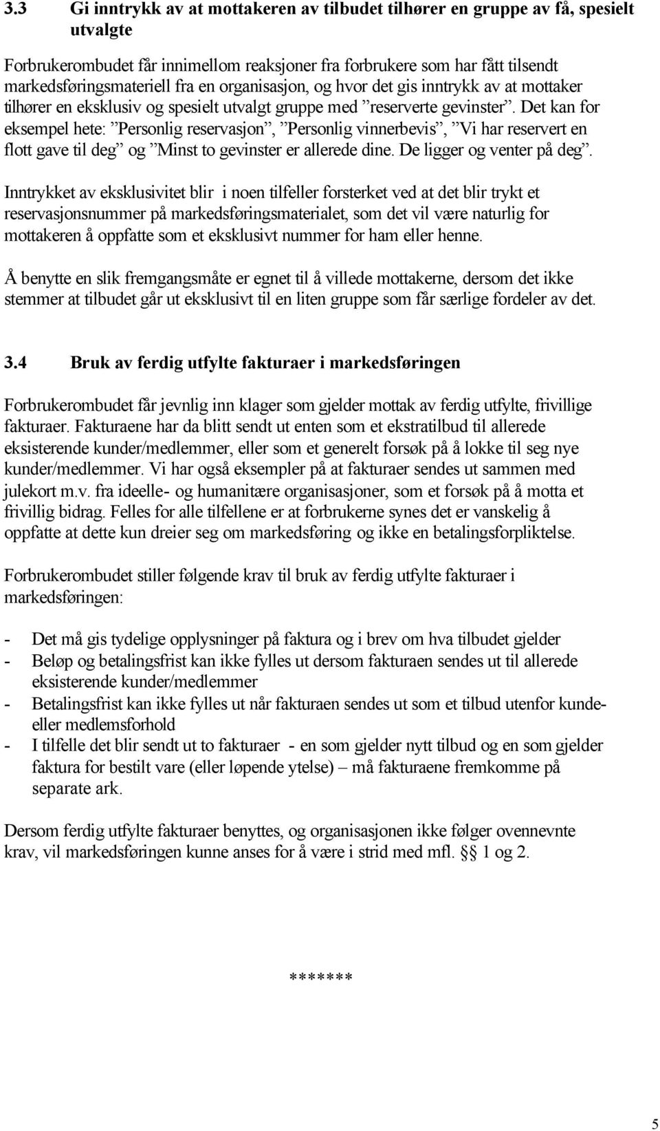 Det kan for eksempel hete: Personlig reservasjon, Personlig vinnerbevis, Vi har reservert en flott gave til deg og Minst to gevinster er allerede dine. De ligger og venter på deg.