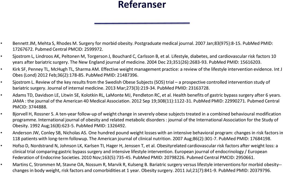 The New England journal of medicine. 2004 Dec 23;351(26):2683-93. PubMed PMID: 15616203. Kirk SF, Penney TL, McHugh TL, Sharma AM.