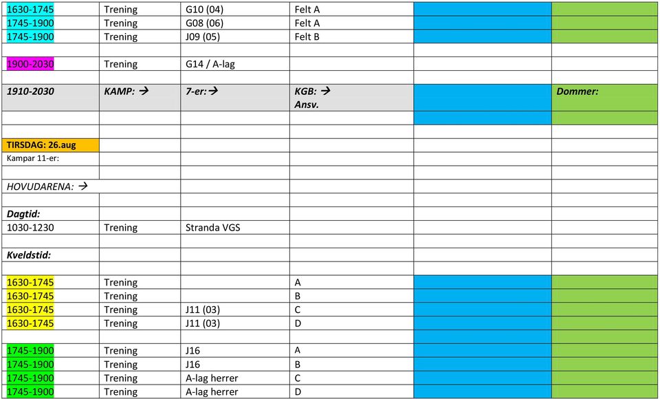 aug HOVUDARENA: Dagtid: 1030-1230 Trening Stranda VGS Kveldstid: 1630-1745 Trening A 1630-1745 Trening B