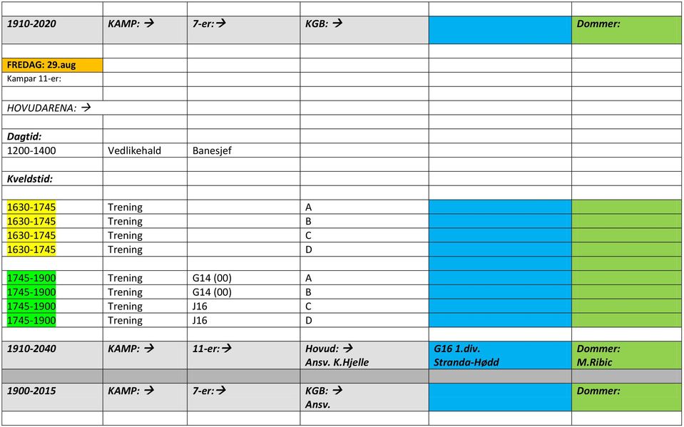 Trening B 1630-1745 Trening C 1630-1745 Trening D 1745-1900 Trening G14 (00) A 1745-1900 Trening