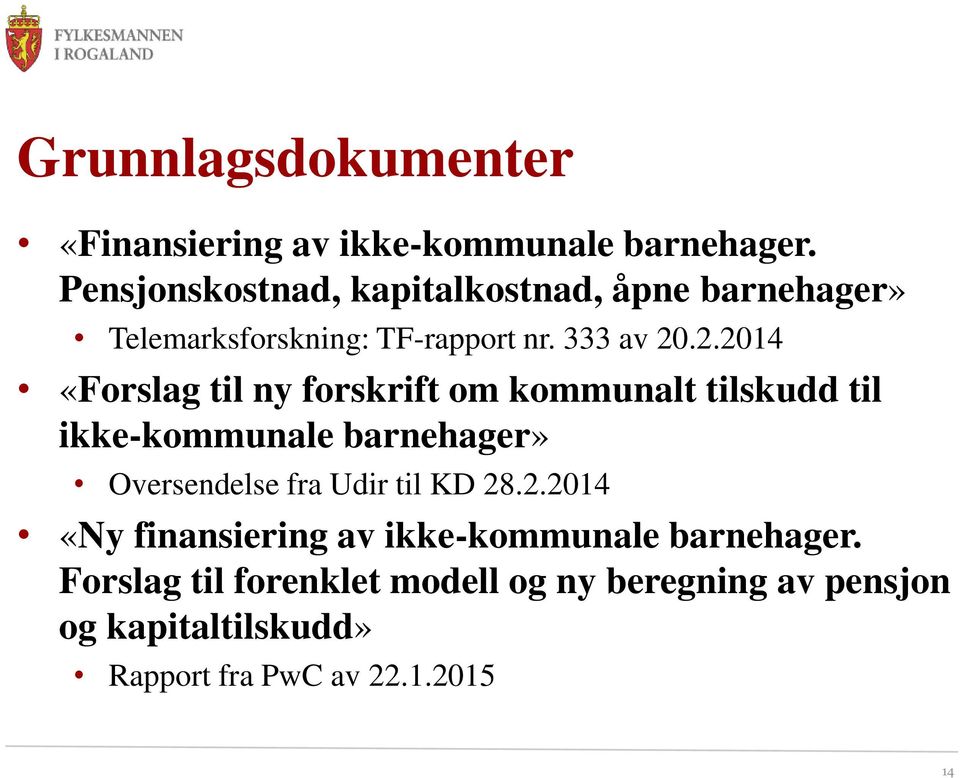 .2.2014 «Forslag til ny forskrift om kommunalt tilskudd til ikke-kommunale barnehager» Oversendelse fra Udir