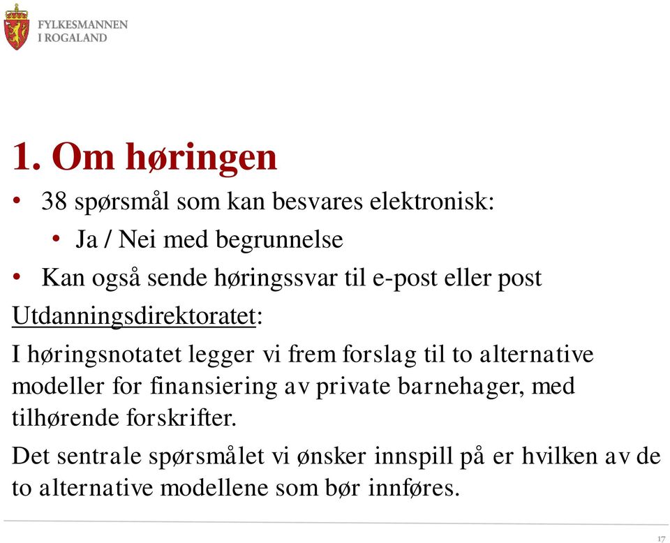 til to alternative modeller for finansiering av private barnehager, med tilhørende forskrifter.