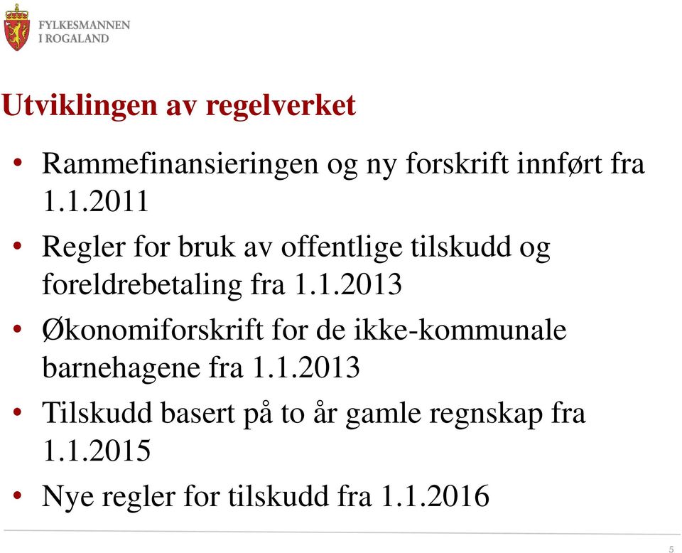 1.2013 Tilskudd basert på to år gamle regnskap fra 1.1.2015 Nye regler for tilskudd fra 1.