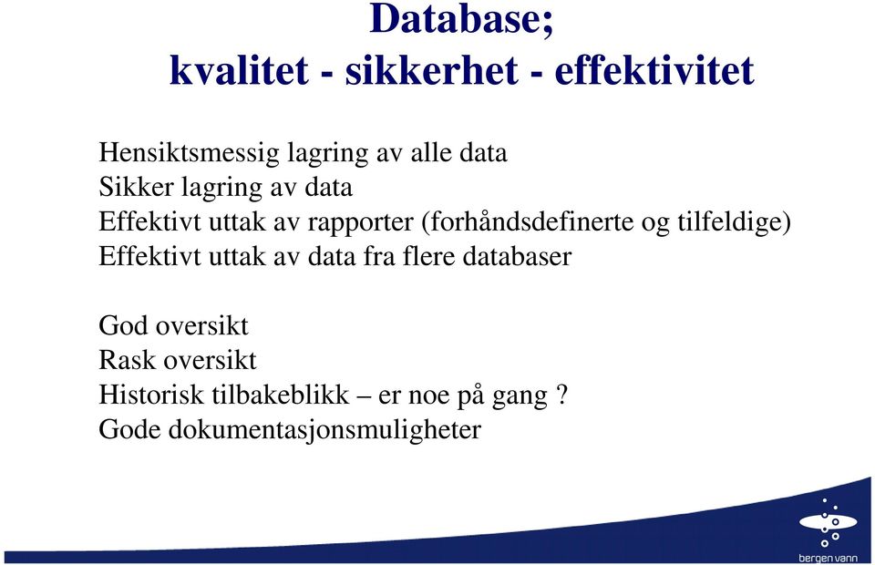 og tilfeldige) Effektivt uttak av data fra flere databaser God oversikt Rask