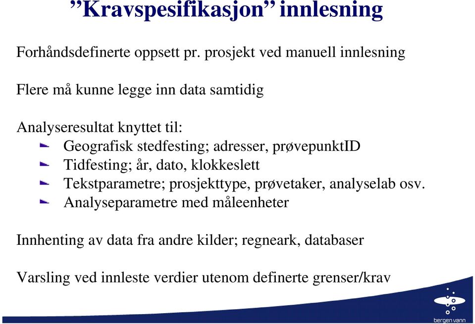 stedfesting; adresser, prøvepunktid Tidfesting; år, dato, klokkeslett Tekstparametre; prosjekttype, prøvetaker,