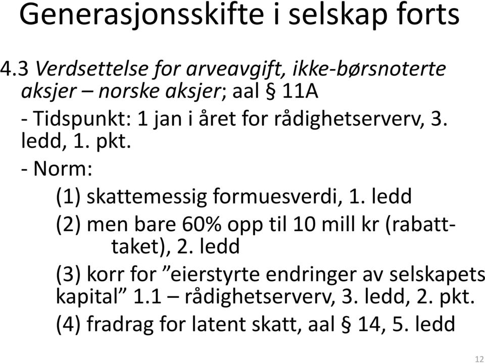 for rådighetserverv, 3. ledd, 1. pkt. - Norm: (1) skattemessig formuesverdi, 1.