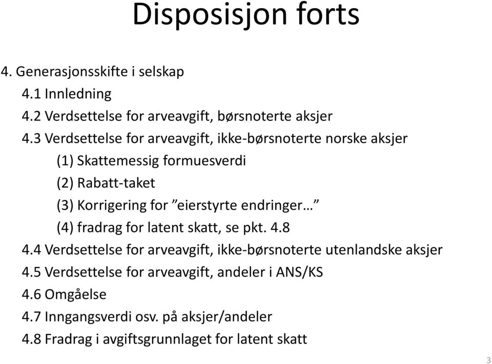 eierstyrte endringer (4) fradrag for latent skatt, se pkt. 4.8 4.4 Verdsettelse for arveavgift, ikke-børsnoterte utenlandske aksjer 4.