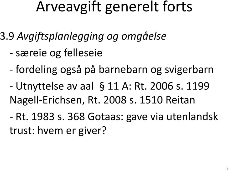 også på barnebarn og svigerbarn - Utnyttelse av aal 11 A: Rt. 2006 s.