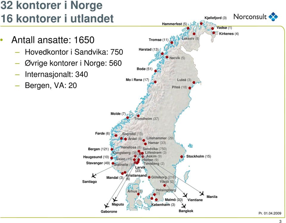 Lillehammer (29) Hamar (33) Hønefoss (8) Bergen (121) Sandvika (750) Kongsberg (38) Lillestrøm (3) Haugesund (10) Askim (9) Skien (15) Horten (9) Stavanger (49) Stathelle (10) Tønsberg