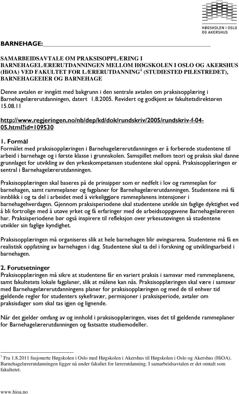 11 http://www.regjeringen.no/nb/dep/kd/dok/rundskriv/2005/rundskriv-f-04-05.html?id=109530 1.