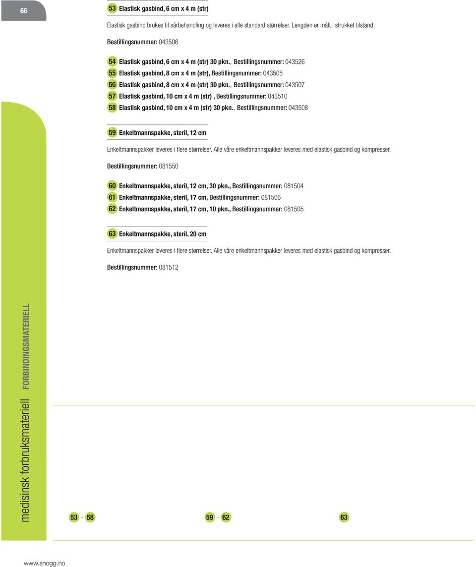 , Bestillingsnummer: 043526 Elastisk gasbind, 8 cm x 4 m (str), Bestillingsnummer: 043505 Elastisk gasbind, 8 cm x 4 m (str) 30 pkn.