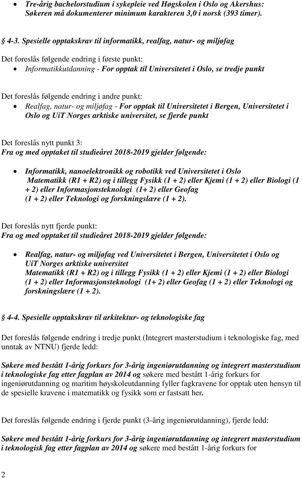 foreslås følgende endring i andre punkt: Realfag, natur- og miljøfag - For opptak til Universitetet i Bergen, Universitetet i Oslo og UiT Norges arktiske universitet, se fjerde punkt Det foreslås