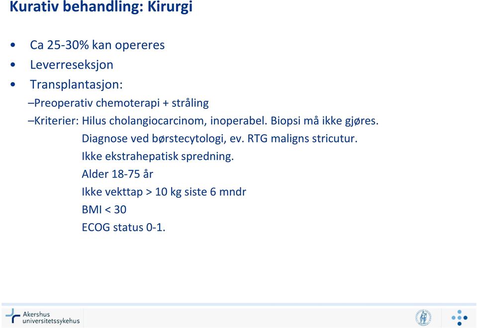 Biopsi må ikke gjøres. Diagnose ved børstecytologi, ev. RTG maligns stricutur.