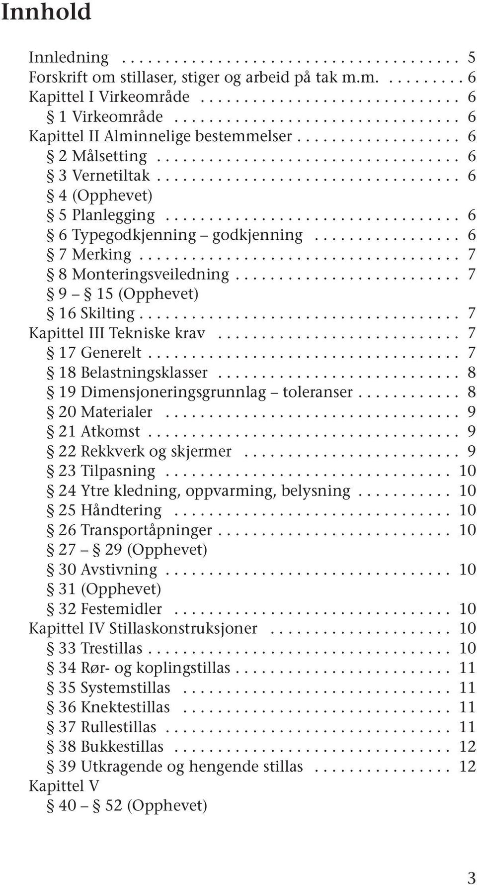 ................................. 6 6 Typegodkjenning godkjenning................. 6 7 Merking..................................... 7 8 Monteringsveiledning.......................... 7 9 15 (Opphevet) 16 Skilting.