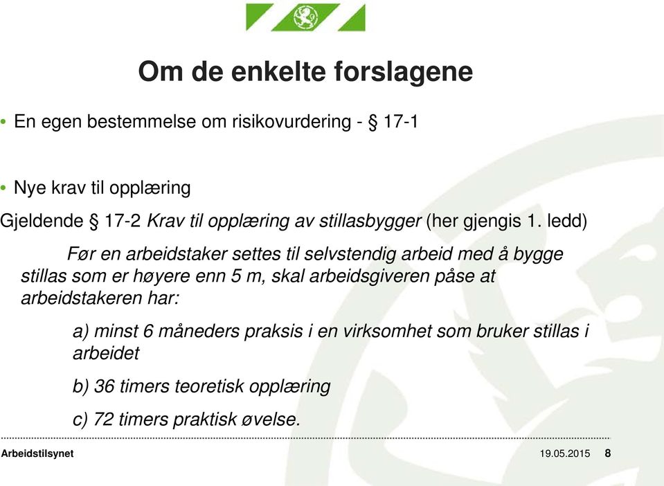 ledd) Før en arbeidstaker settes til selvstendig arbeid med å bygge stillas som er høyere enn 5 m, skal