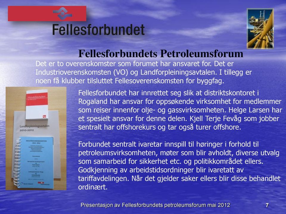 Helge Larsen har et spesielt ansvar for denne delen. Kjell Terje Fevåg som jobber sentralt har offshorekurs og tar også turer offshore.