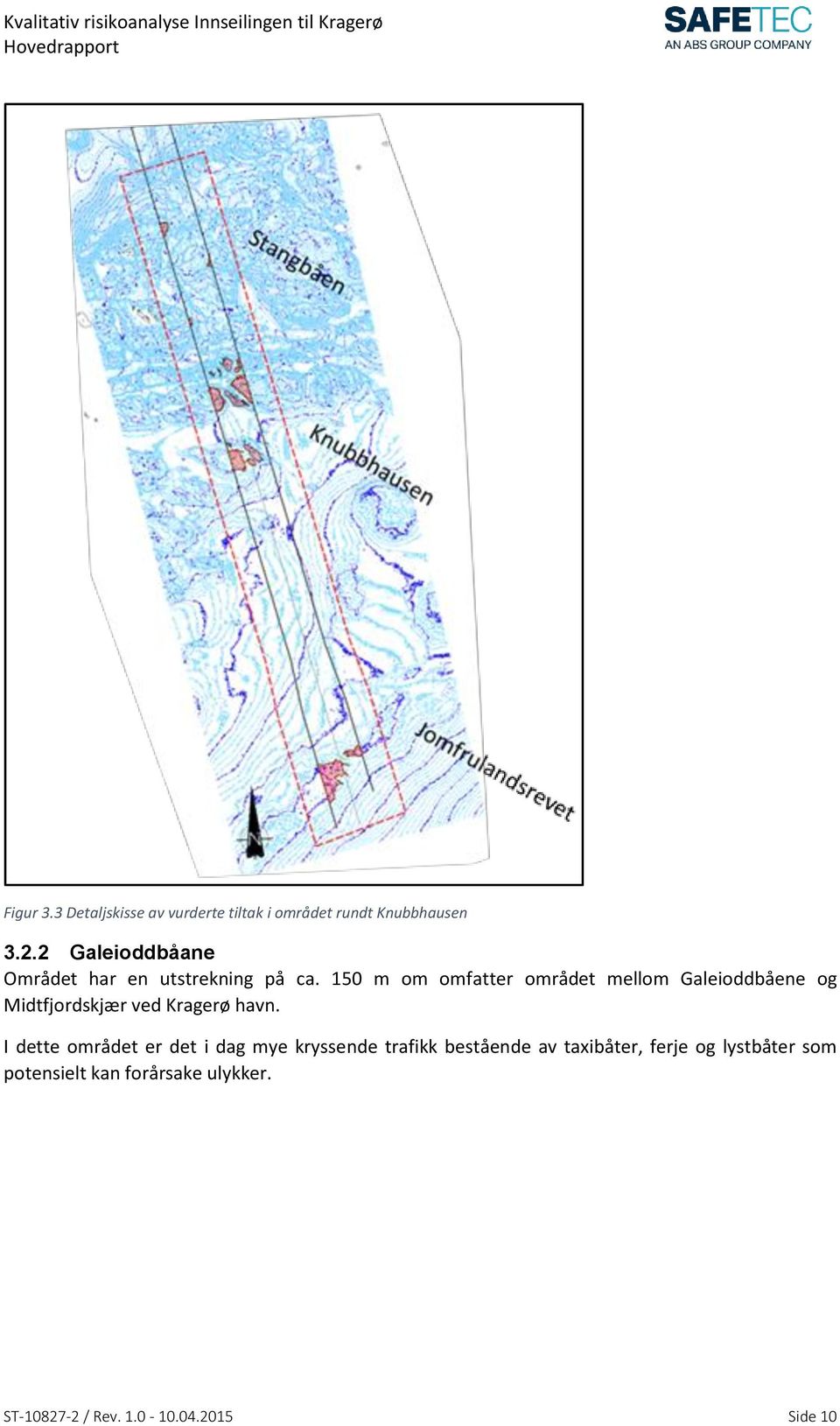 150 m om omfatter området mellom Galeioddbåene og Midtfjordskjær ved Kragerø havn.