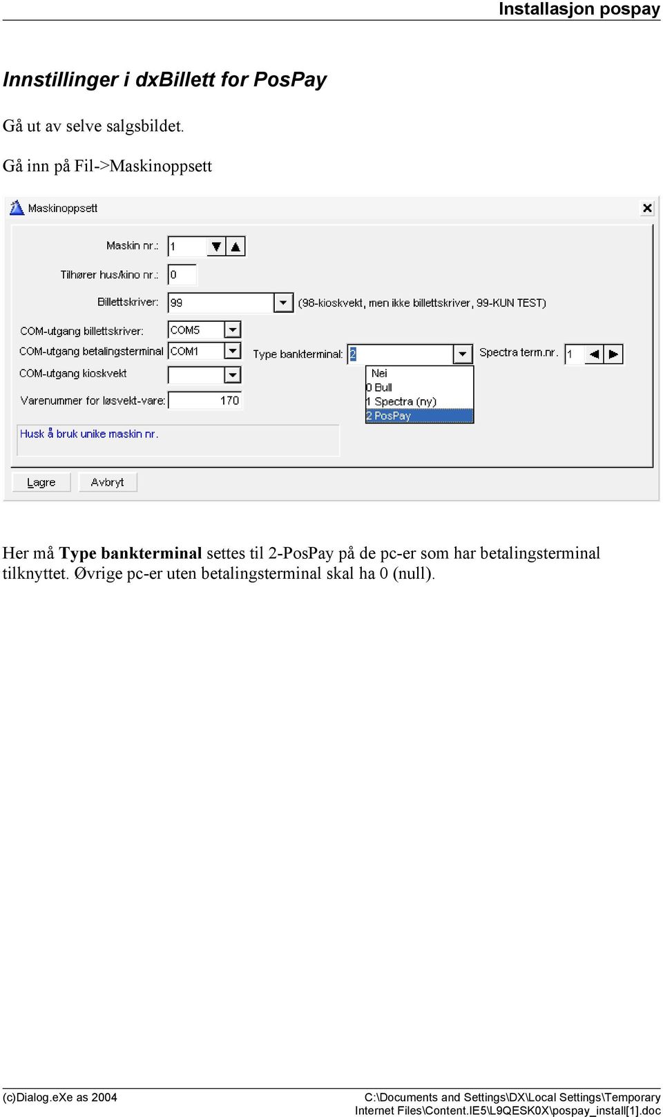 Gå inn på Fil->Maskinoppsett Her må Type bankterminal settes