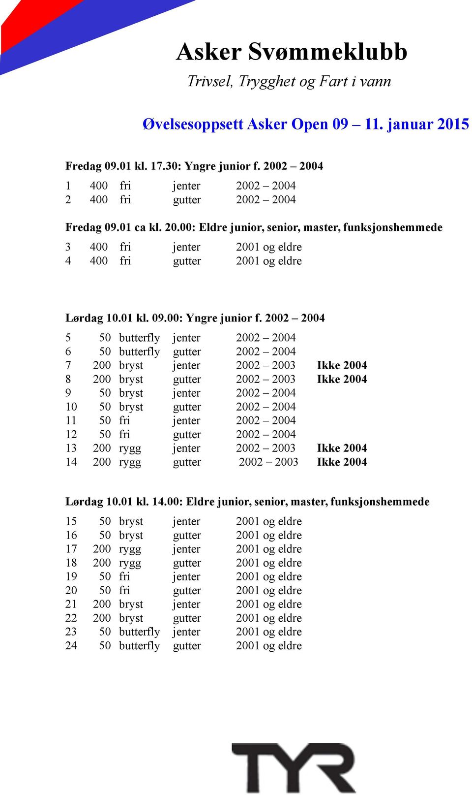 2002 2004 5 50 butterfly jenter 2002 2004 6 50 butterfly gutter 2002 2004 7 200 bryst jenter 2002 2003 Ikke 2004 8 200 bryst gutter 2002 2003 Ikke 2004 9 50 bryst jenter 2002 2004 10 50 bryst gutter