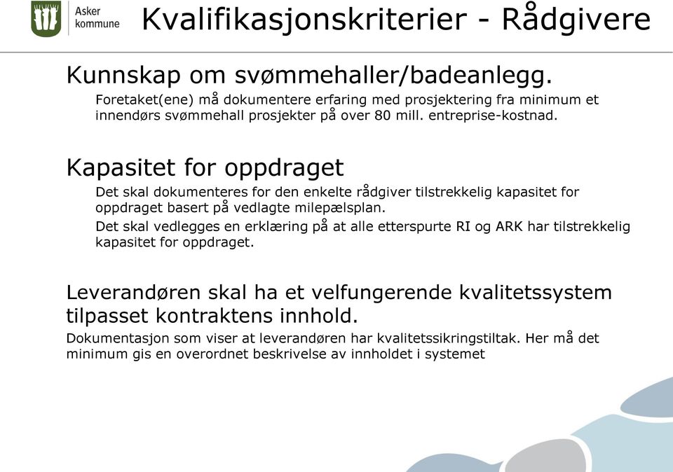 Kapasitet for oppdraget Det skal dokumenteres for den enkelte rådgiver tilstrekkelig kapasitet for oppdraget basert på vedlagte milepælsplan.