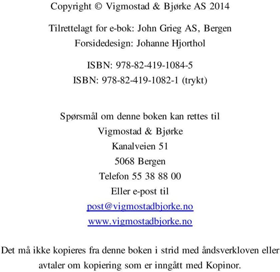 & Bjørke Kanalveien 51 5068 Bergen Telefon 55 38 88 00 Eller e-post til post@vigmostadbjorke.no www.