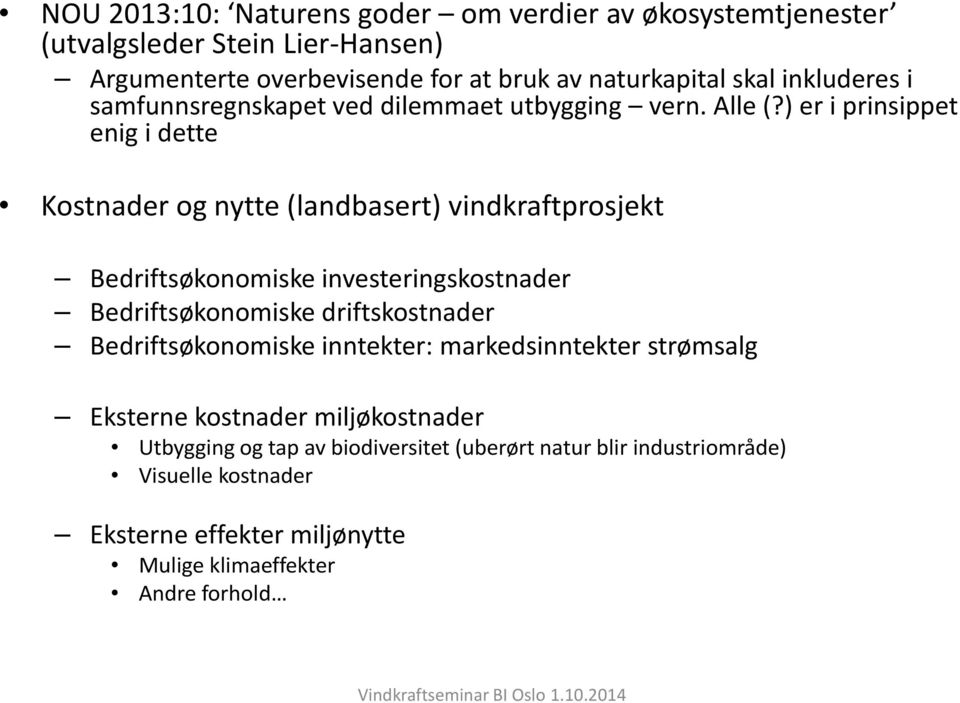 ) er i prinsippet enig i dette Kostnader og nytte (landbasert) vindkraftprosjekt Bedriftsøkonomiske investeringskostnader Bedriftsøkonomiske