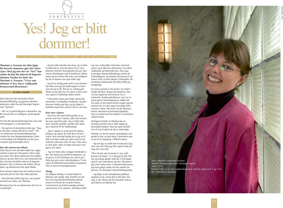 Av Iwar Arnstad Helt siden hun ble domstolens første dommerfullmektig, og gjennom advokatpraksisen, tenkte hun på Stavanger tingrett som hjemme. Det var et godt kollegium i domstolen.