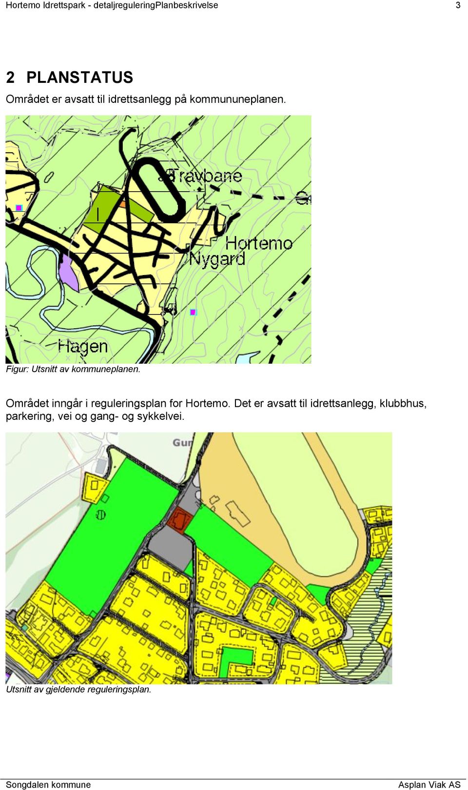 Området inngår i reguleringsplan for Hortemo.