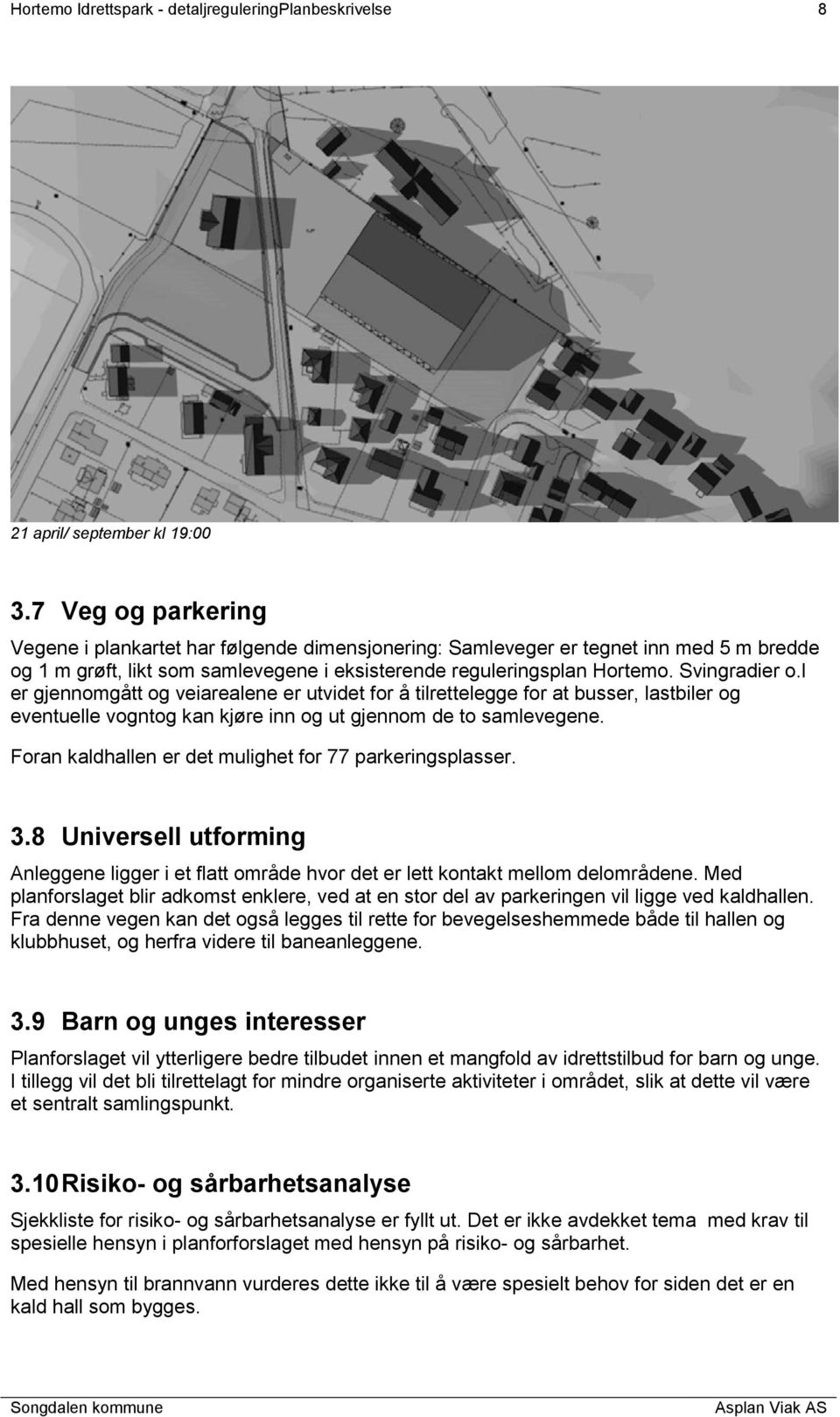 l er gjennomgått og veiarealene er utvidet for å tilrettelegge for at busser, lastbiler og eventuelle vogntog kan kjøre inn og ut gjennom de to samlevegene.