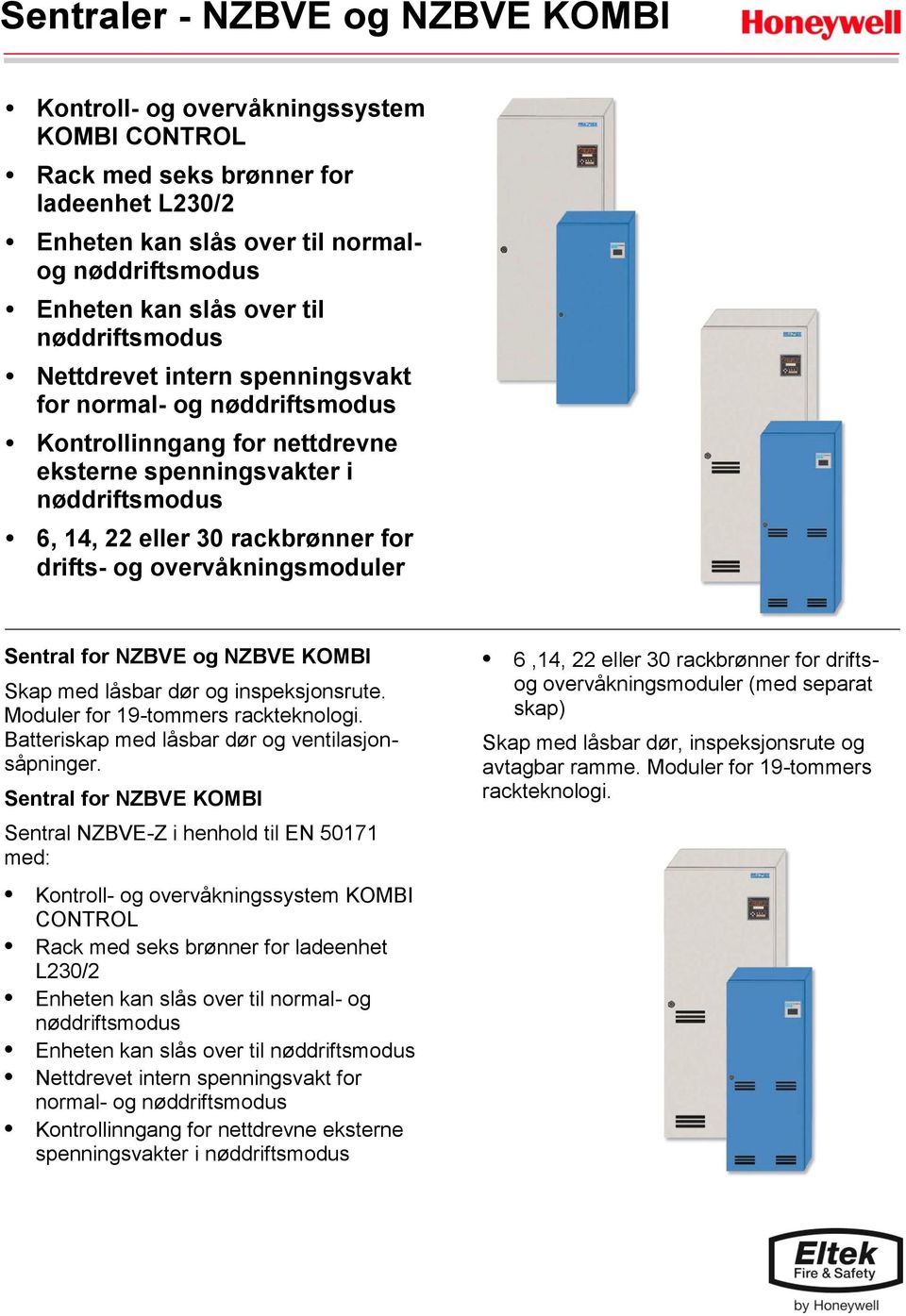 med låsbar dør og inspeksjonsrute. Moduler for 19-tommers rackteknologi. Batteriskap med låsbar dør og ventilasjonsåpninger.