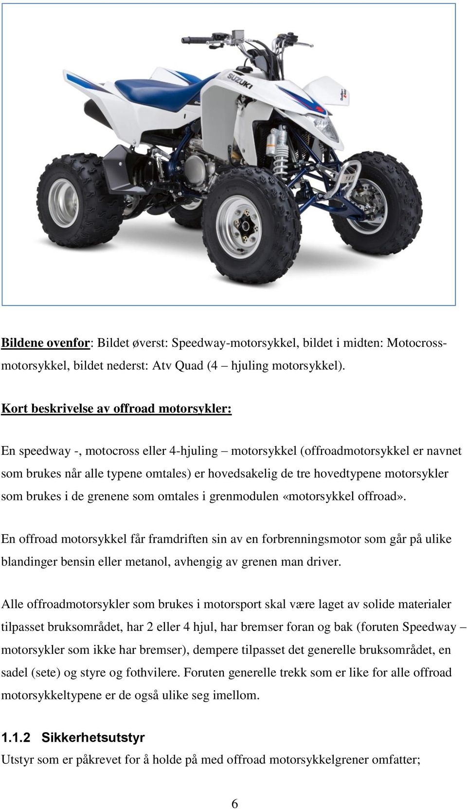 motorsykler som brukes i de grenene som omtales i grenmodulen «motorsykkel offroad».