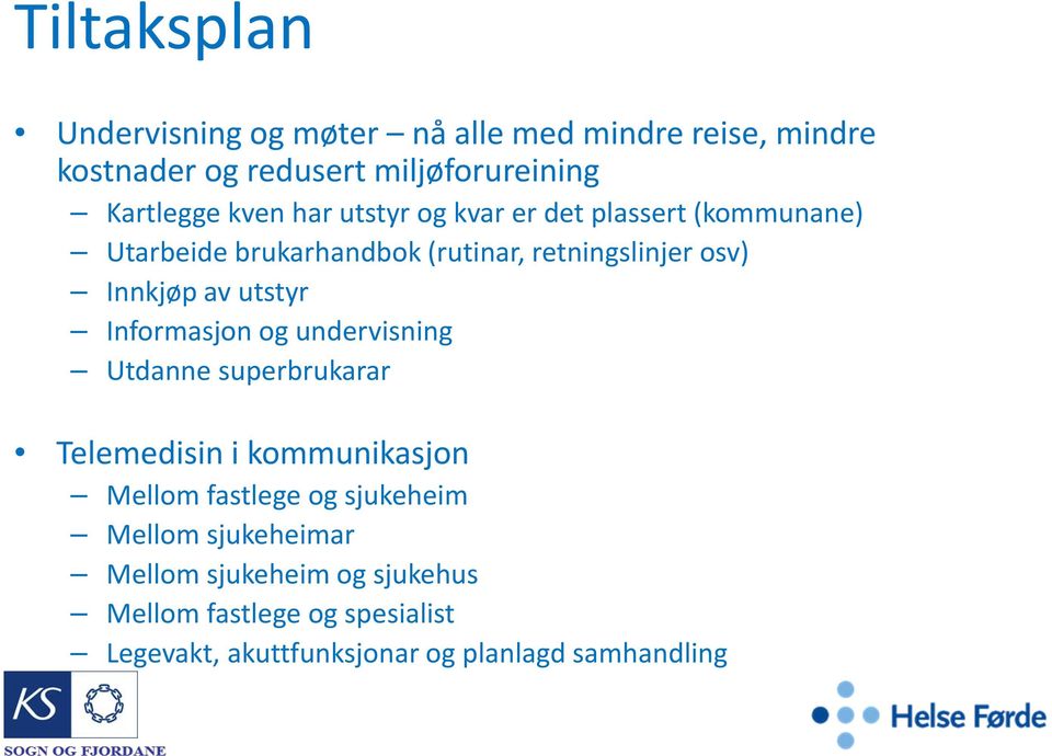 utstyr Informasjon og undervisning Utdanne superbrukarar Telemedisin i kommunikasjon Mellom fastlege og sjukeheim