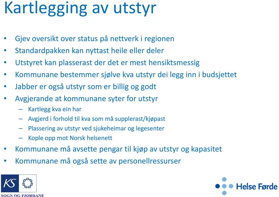 Avgjerande at kommunane syter for utstyr Kartlegg kva ein har Avgjerd i forhold til kva som må supplerast/kjøpast Plassering av utstyr ved