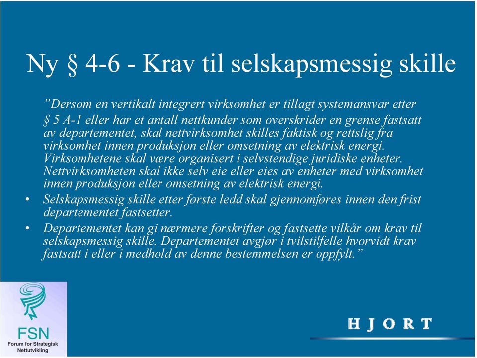 Nettvirksomheten skal ikke selv eie eller eies av enheter med virksomhet innen produksjon eller omsetning av elektrisk energi.