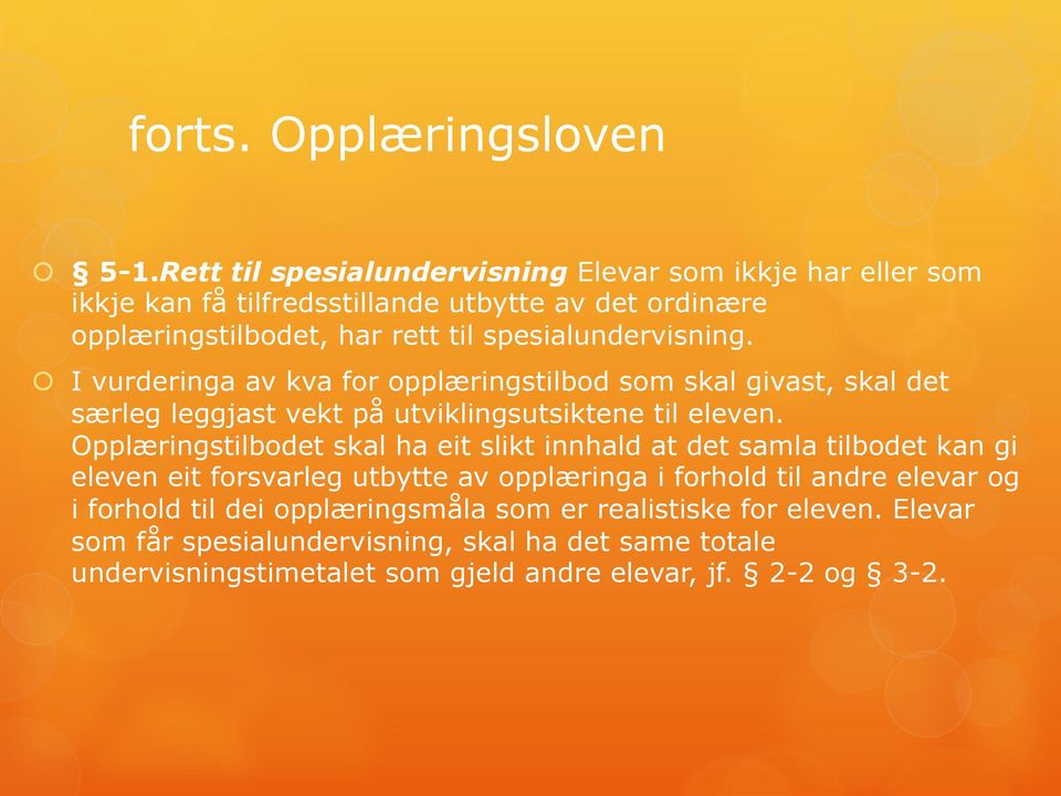 spesialundervisning. I vurderinga av kva for opplæringstilbod som skal givast, skal det særleg leggjast vekt på utviklingsutsiktene til eleven.