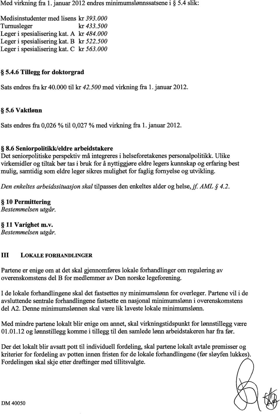 januar 2012. 8.6 Seniorpolitikk/eldre arbeidstakere Det seniorpolitiske perspektiv må integreres i helseforetakenes personalpolitikk.