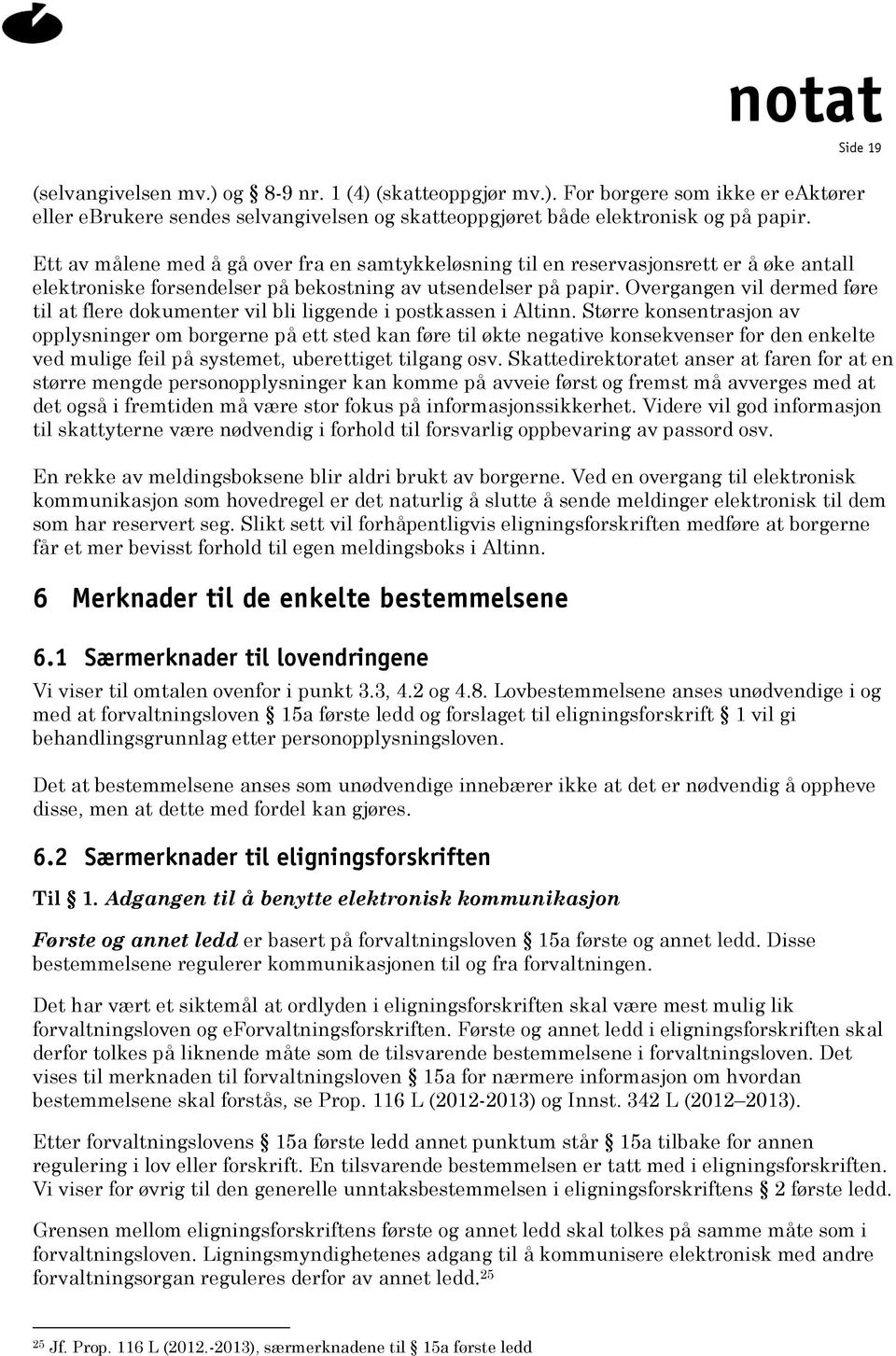 Overgangen vil dermed føre til at flere dokumenter vil bli liggende i postkassen i Altinn.