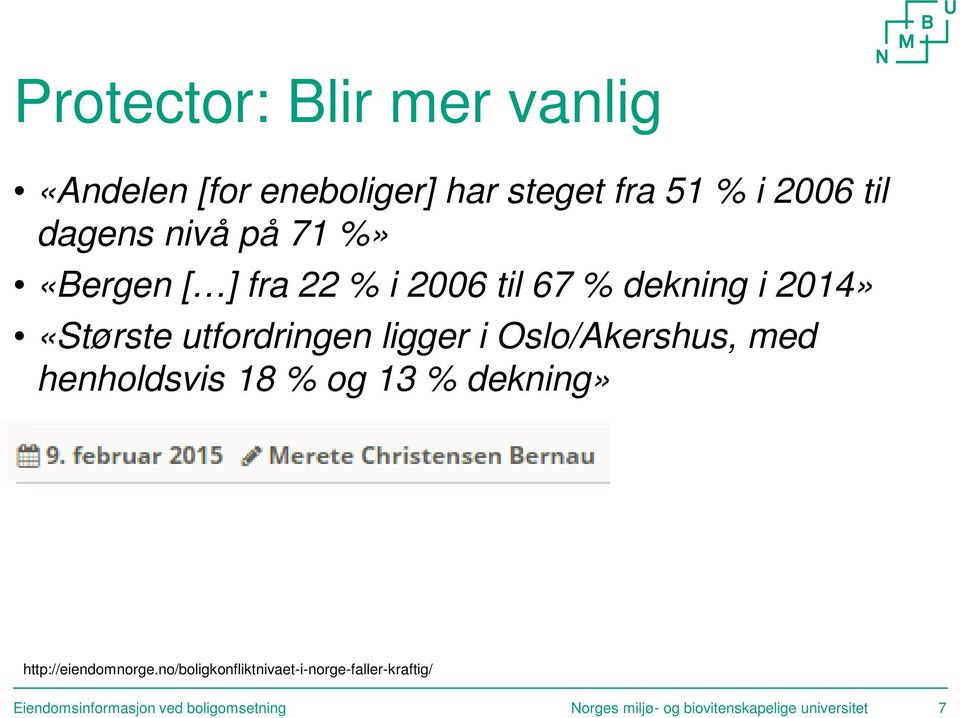 Oslo/Akershus, med henholdsvis 18 % og 13 % dekning» http://eiendomnorge.
