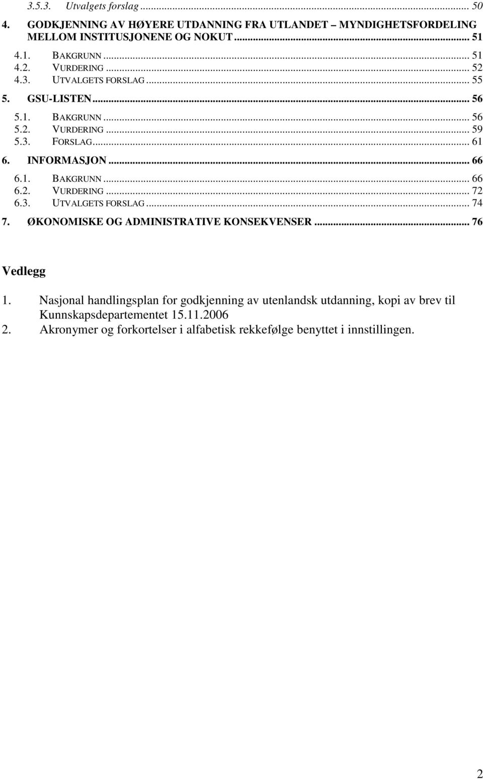 3. UTVALGETS FORSLAG... 74 7. ØKONOMISKE OG ADMINISTRATIVE KONSEKVENSER... 76 Vedlegg 1.