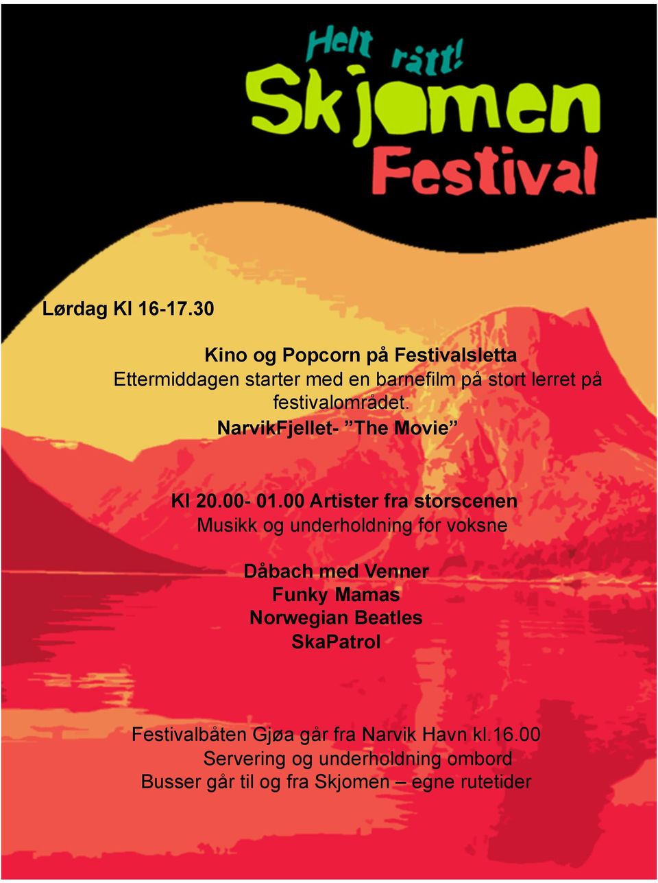 festivalområdet. NarvikFjellet- The Movie Kl 20.00-01.