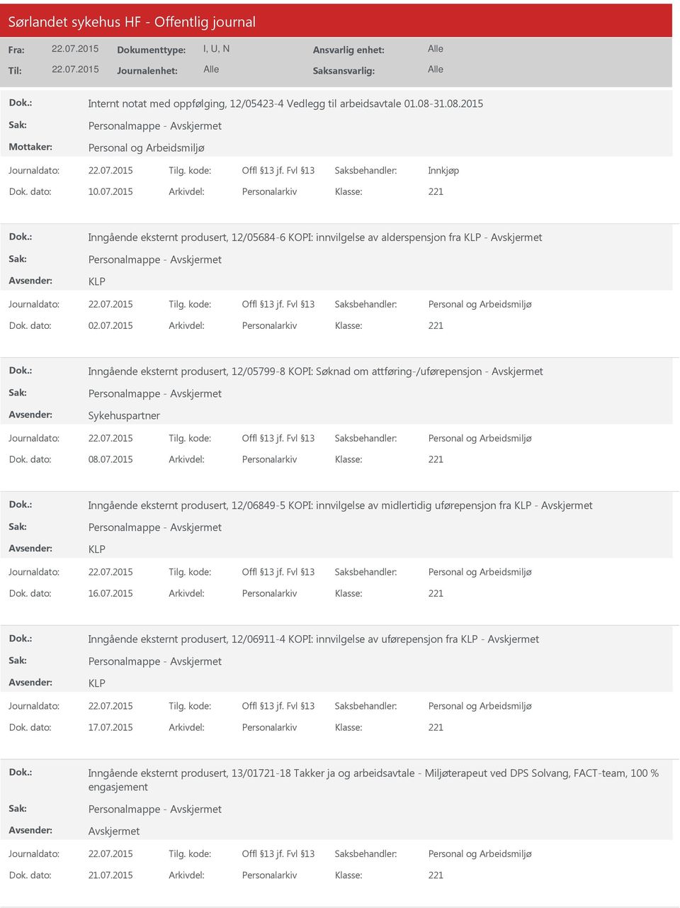 2015 Arkivdel: Personalarkiv Inngående eksternt produsert, 12/05799-8 KOPI: Søknad om attføring-/uførepensjon - Personalmappe - Sykehuspartner Dok. dato: 08.07.