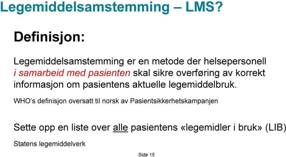 skal sikre overføring av korrekt informasjon om pasientens aktuelle legemiddelbruk.