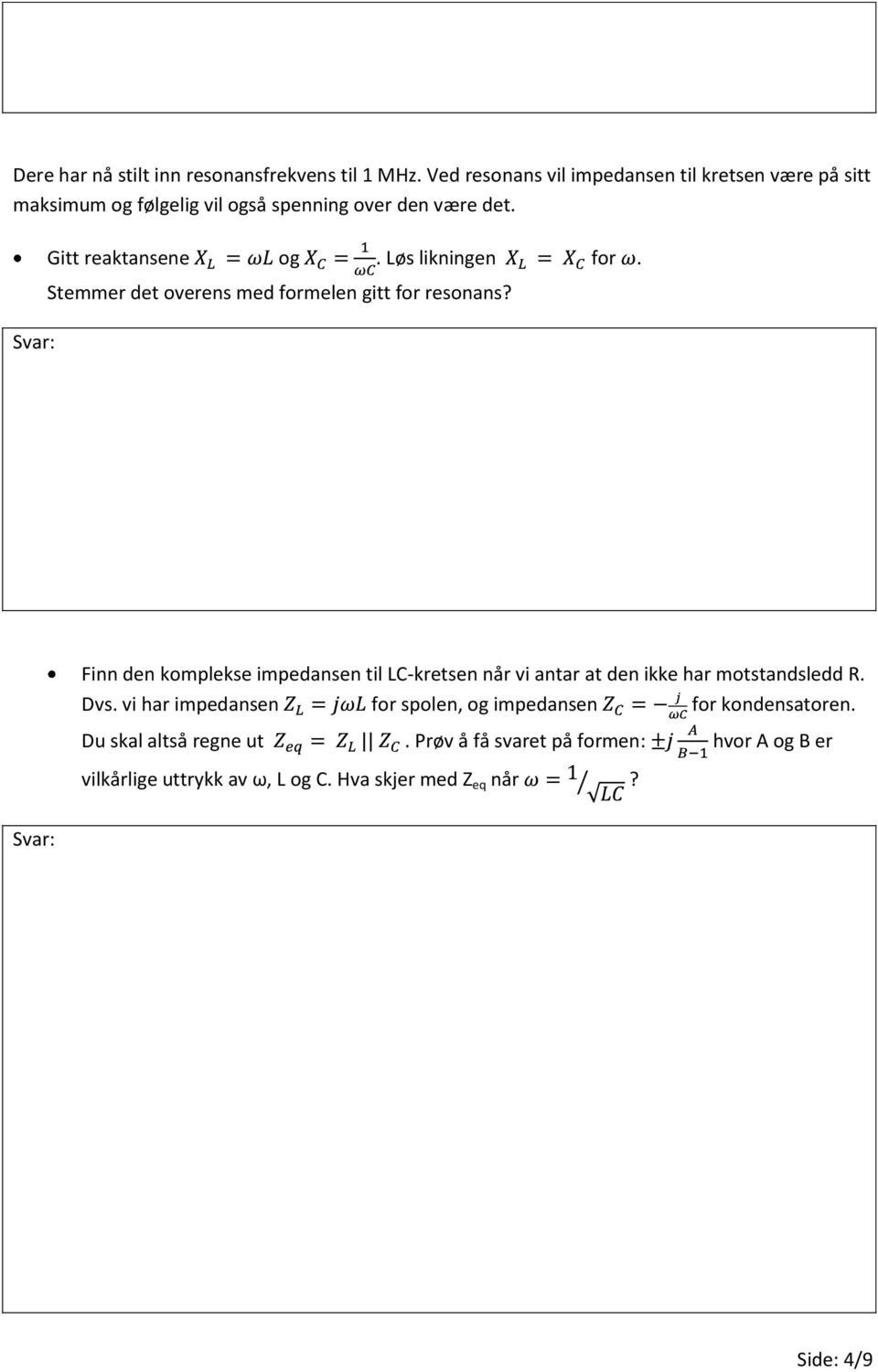 Løs likningen for. Stemmer det overens med formelen gitt for resonans?