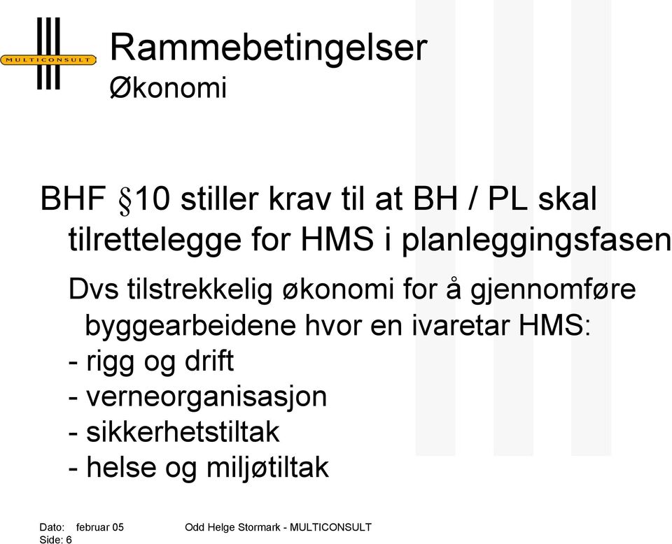 for å gjennomføre byggearbeidene hvor en ivaretar HMS: - rigg og