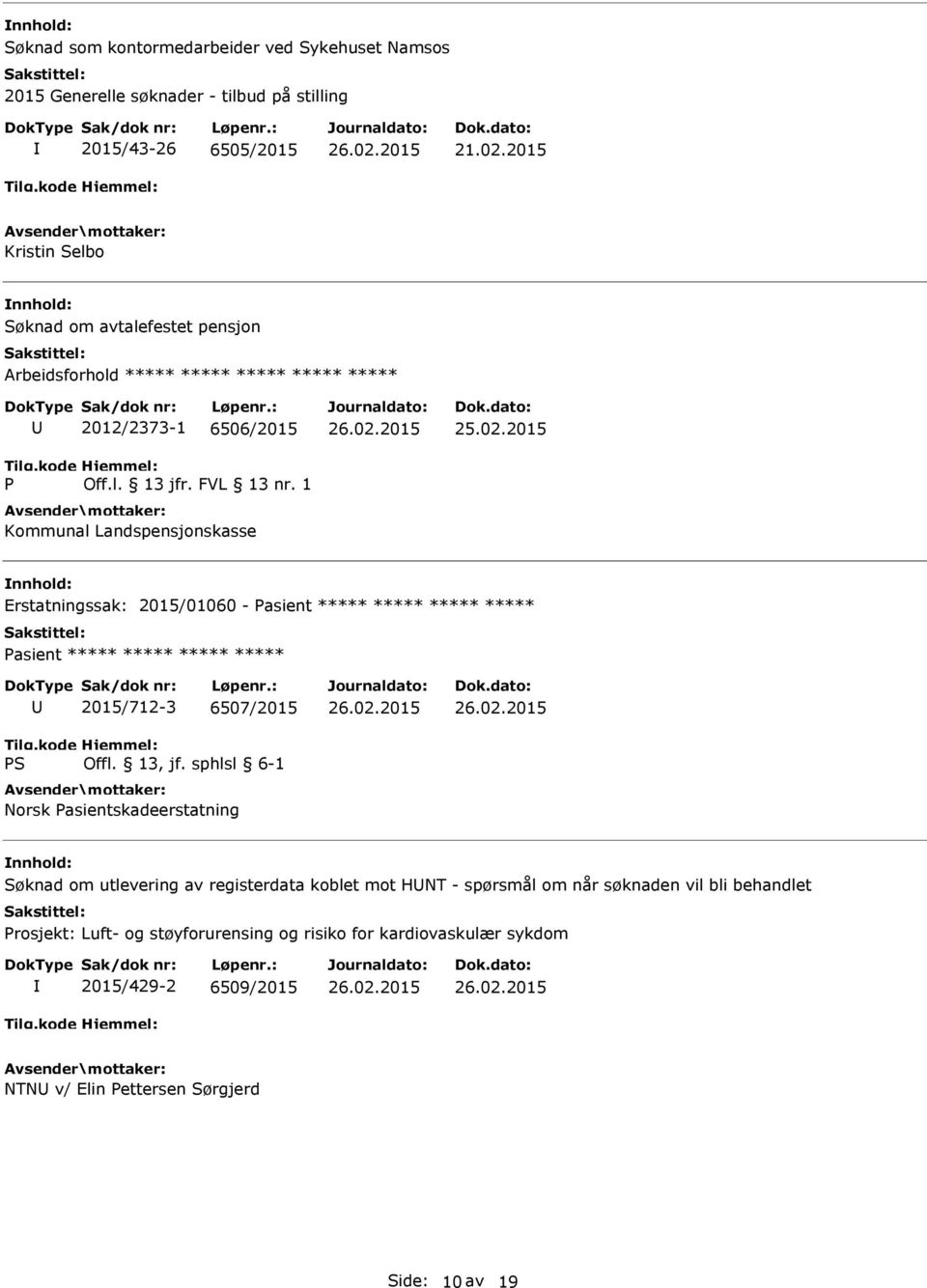 2015 Erstatningssak: 2015/01060 - Pasient ***** ***** ***** ***** Pasient ***** ***** ***** ***** 2015/712-3 6507/2015 Norsk Pasientskadeerstatning Søknad om